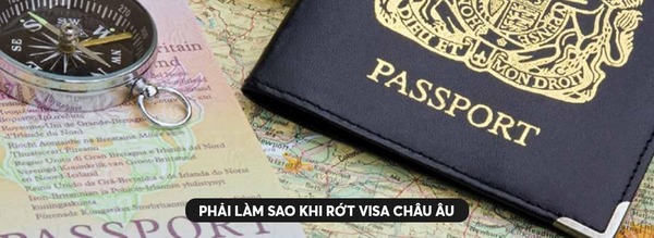 Rớt visa châu Âu xin lại được không? Nguyên nhân & Cách khắc phục