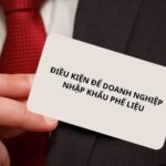 Phế liệu nhập khẩu phải phục vụ trực tiếp cho hoạt động sản xuất.