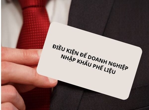 Phế liệu nhập khẩu phải phục vụ trực tiếp cho hoạt động sản xuất.